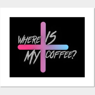 Where is my coffee? Posters and Art